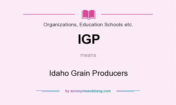 What does IGP mean? It stands for Idaho Grain Producers