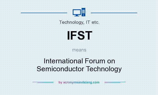 What does IFST mean? It stands for International Forum on Semiconductor Technology