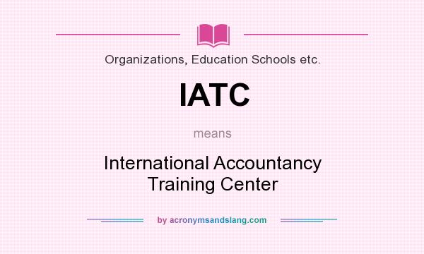 What does IATC mean? It stands for International Accountancy Training Center