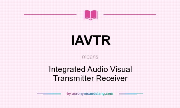 What does IAVTR mean? It stands for Integrated Audio Visual Transmitter Receiver