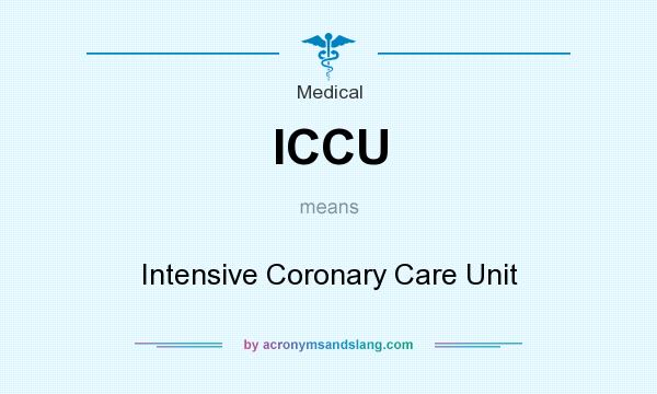 What does ICCU mean? It stands for Intensive Coronary Care Unit