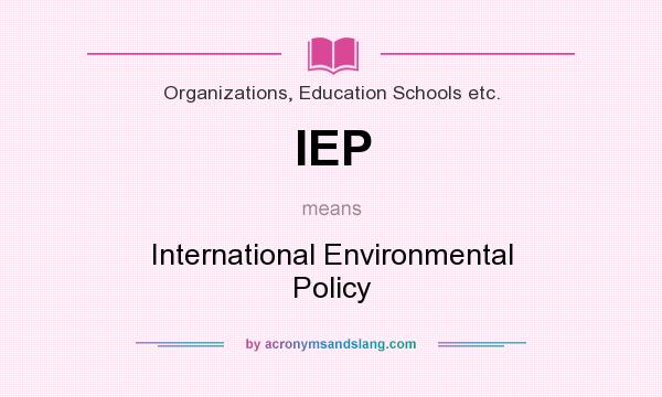 What does IEP mean? It stands for International Environmental Policy