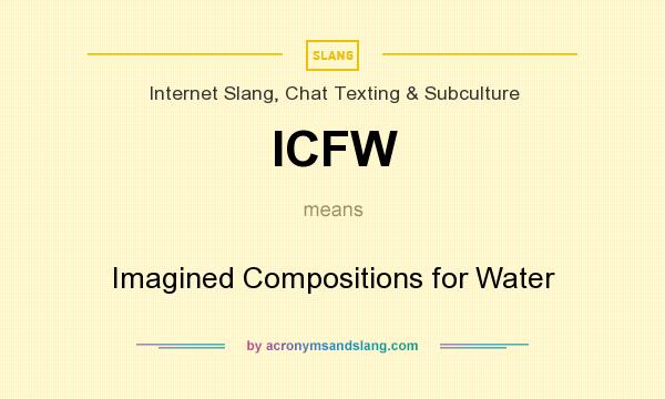 What does ICFW mean? It stands for Imagined Compositions for Water