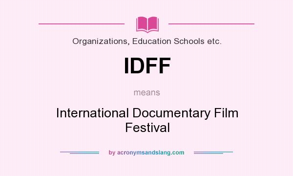 What does IDFF mean? It stands for International Documentary Film Festival