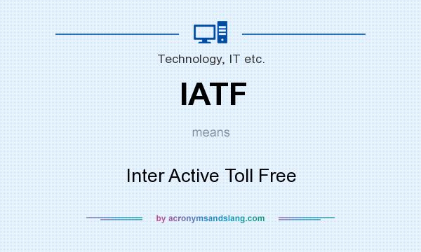 What does IATF mean? It stands for Inter Active Toll Free