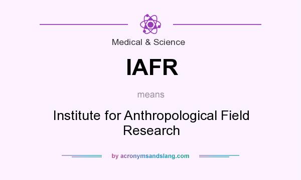 What does IAFR mean? It stands for Institute for Anthropological Field Research