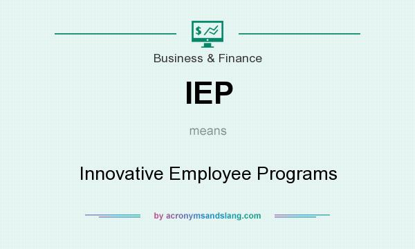 What does IEP mean? It stands for Innovative Employee Programs