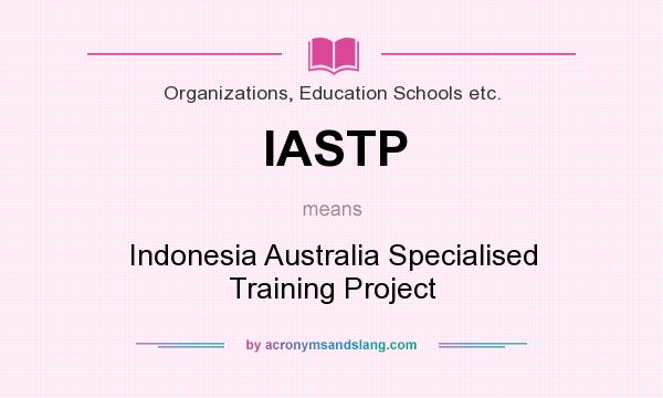 What does IASTP mean? It stands for Indonesia Australia Specialised Training Project