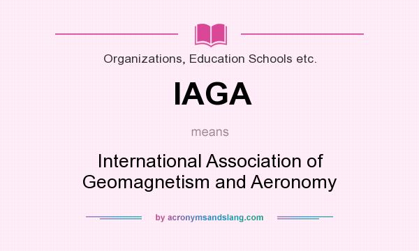 What does IAGA mean? It stands for International Association of Geomagnetism and Aeronomy