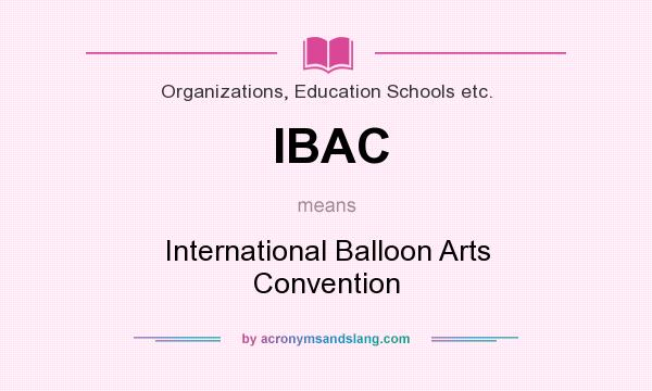 What does IBAC mean? It stands for International Balloon Arts Convention