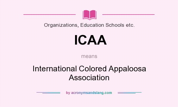 What does ICAA mean? It stands for International Colored Appaloosa Association