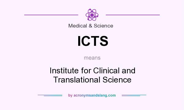 What does ICTS mean? It stands for Institute for Clinical and Translational Science