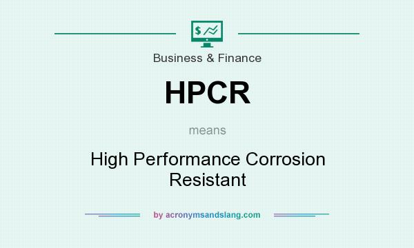 What does HPCR mean? It stands for High Performance Corrosion Resistant
