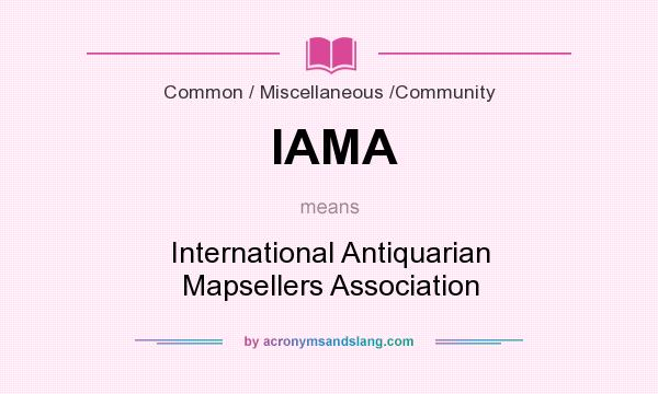 What does IAMA mean? It stands for International Antiquarian Mapsellers Association
