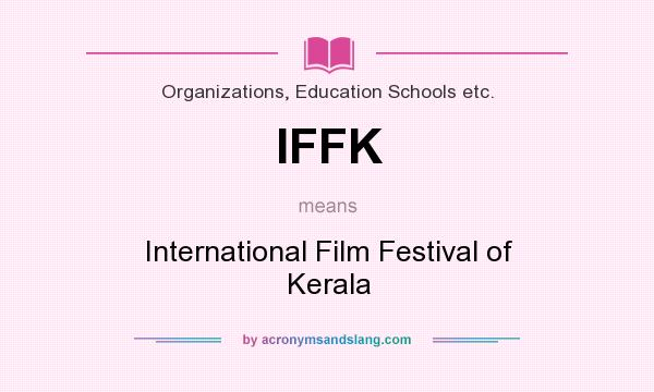 What does IFFK mean? It stands for International Film Festival of Kerala