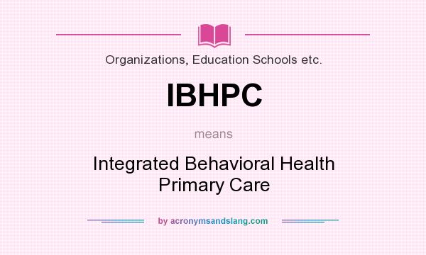What does IBHPC mean? It stands for Integrated Behavioral Health Primary Care