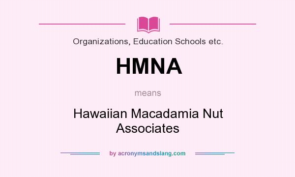 What does HMNA mean? It stands for Hawaiian Macadamia Nut Associates