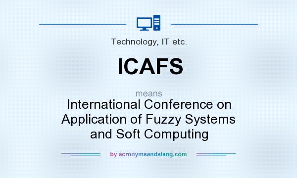 What does ICAFS mean? It stands for International Conference on Application of Fuzzy Systems and Soft Computing