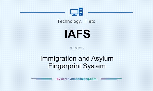 What does IAFS mean? It stands for Immigration and Asylum Fingerprint System