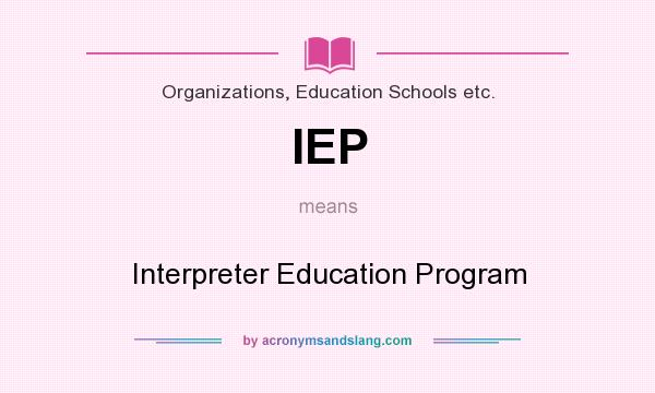 What does IEP mean? It stands for Interpreter Education Program