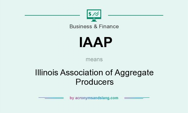 What does IAAP mean? It stands for Illinois Association of Aggregate Producers