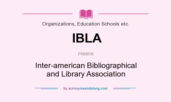 What does IBLA mean? It stands for Inter-american Bibliographical and Library Association