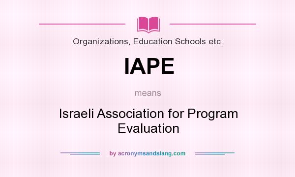 What does IAPE mean? It stands for Israeli Association for Program Evaluation