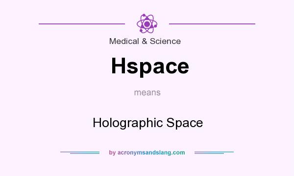 What does Hspace mean? It stands for Holographic Space