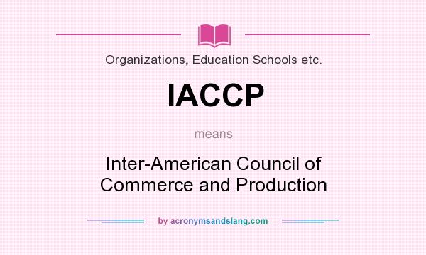 What does IACCP mean? It stands for Inter-American Council of Commerce and Production