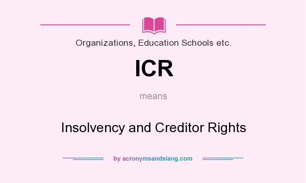 What does ICR mean? It stands for Insolvency and Creditor Rights