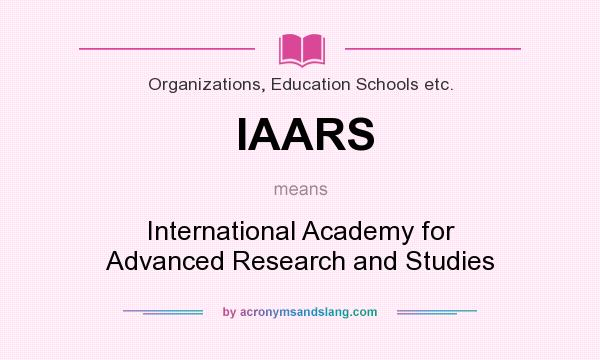 What does IAARS mean? It stands for International Academy for Advanced Research and Studies