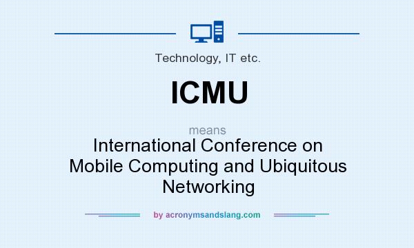 What does ICMU mean? It stands for International Conference on Mobile Computing and Ubiquitous Networking