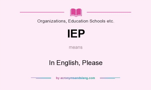 What does IEP mean? It stands for In English, Please