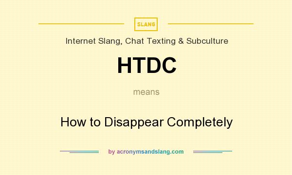 What does HTDC mean? It stands for How to Disappear Completely