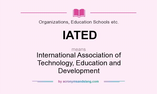What does IATED mean? It stands for International Association of Technology, Education and Development
