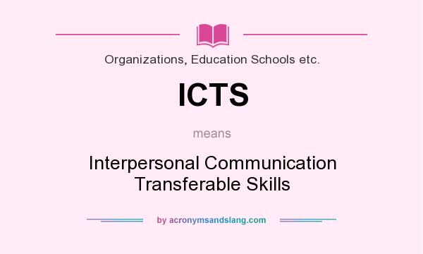 What does ICTS mean? It stands for Interpersonal Communication Transferable Skills