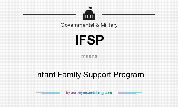 What does IFSP mean? It stands for Infant Family Support Program