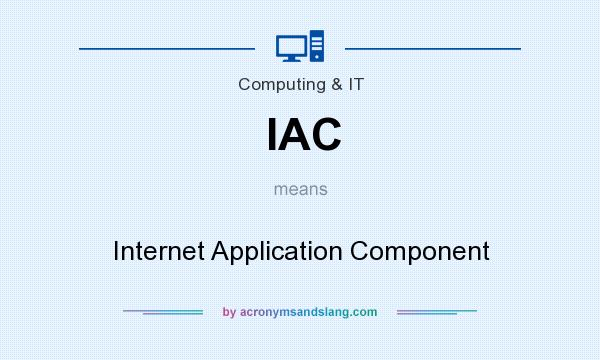 What does IAC mean? It stands for Internet Application Component