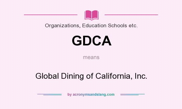 What does GDCA mean? It stands for Global Dining of California, Inc.