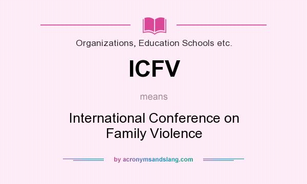 What does ICFV mean? It stands for International Conference on Family Violence