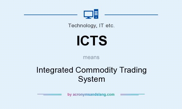 What does ICTS mean? It stands for Integrated Commodity Trading System