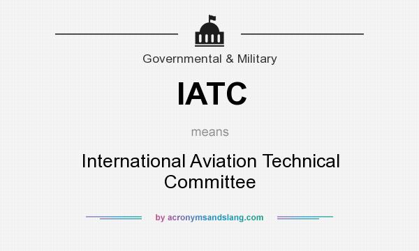 What does IATC mean? It stands for International Aviation Technical Committee