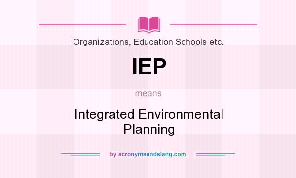 What does IEP mean? It stands for Integrated Environmental Planning