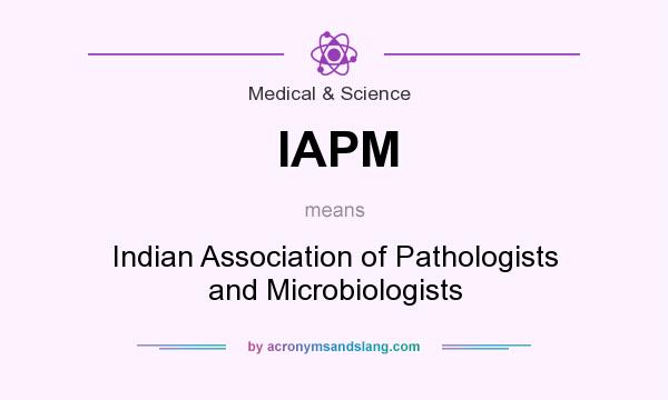What does IAPM mean? It stands for Indian Association of Pathologists and Microbiologists