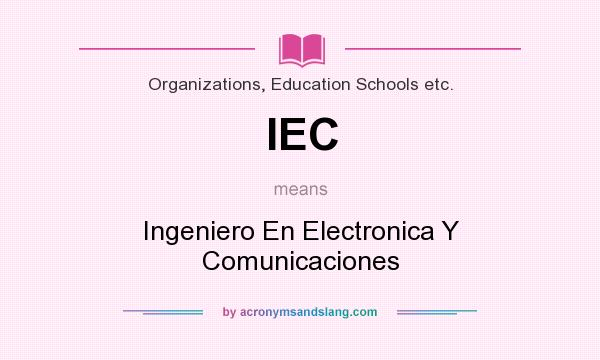 What does IEC mean? It stands for Ingeniero En Electronica Y Comunicaciones