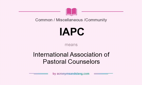 What does IAPC mean? It stands for International Association of Pastoral Counselors