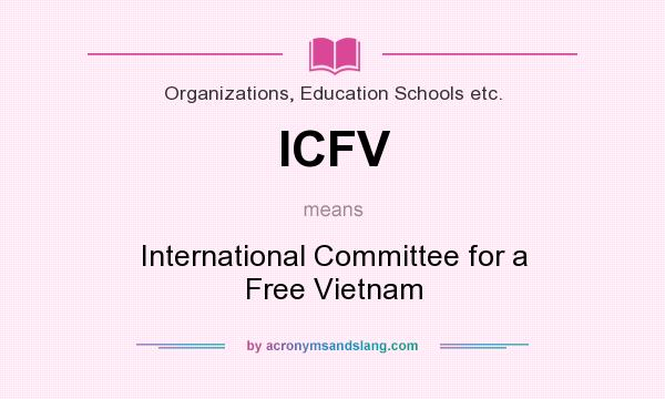 What does ICFV mean? It stands for International Committee for a Free Vietnam