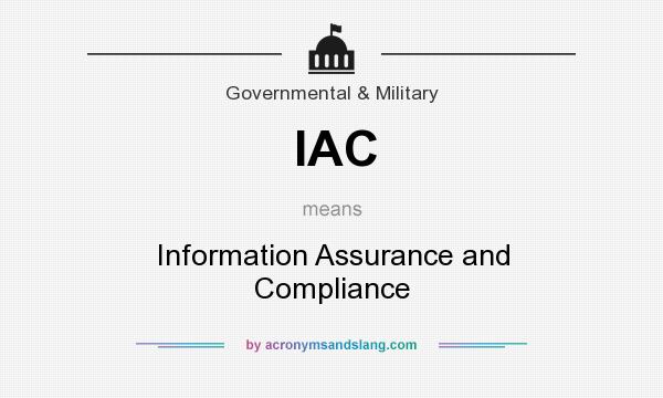 What does IAC mean? It stands for Information Assurance and Compliance