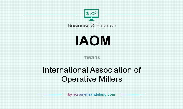 What does IAOM mean? It stands for International Association of Operative Millers