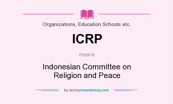 What does ICRP mean? It stands for Indonesian Committee on Religion and Peace